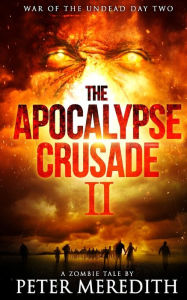 Title: The Apocalypse Crusade 2 War of the Undead Day 2: A Zombie Tale by Peter Meredith, Author: Peter Meredith