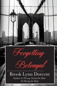 Title: Forgetting Betrayal, Author: Brook Lynn Dorcent