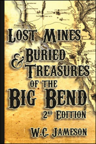 Title: Lost Mines and Buried Treasures of Big Bend, 2nd Edition, Author: W.C. Jameson