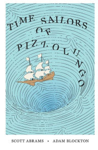 Title: Time Sailors of Pizzolungo, Author: Scott Abrams