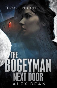 Title: The Bogeyman Next Door: Trust No One, Author: Alex Dean