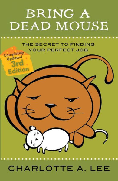 Bring a Dead Mouse, 3rd Edition: The Secret to Finding Your Perfect Job