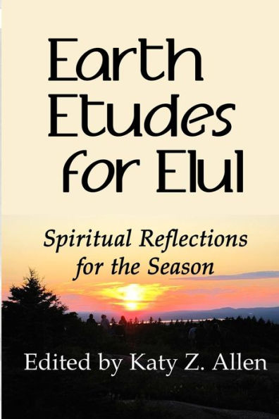 Earth Etudes for Elul: Spiritual Reflections the Season