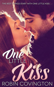 Title: One Little Kiss, Author: Robin Covington