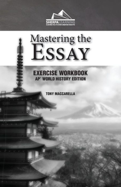 Mastering the Essay: Ap* World History Edition (Exercise Workbook)