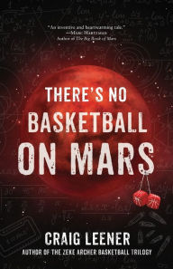 Title: There's No Basketball on Mars, Author: Craig Leener