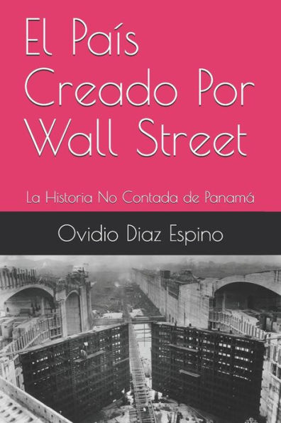 El PaÃ¯Â¿Â½s Creado Por Wall Street: La Historia No Contada de PanamÃ¯Â¿Â½