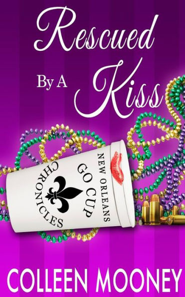 Rescued by a Kiss: The New Orleans Go Cup Chronicles Series