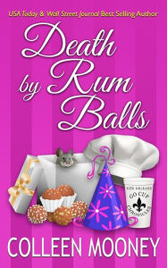 Title: Death By Rum Balls, Author: Colleen Mooney