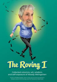 Title: The Roving I: Collected columns, wit, wisdom, and self-exposure of Woody Weingarten, Author: Woody Weingarten
