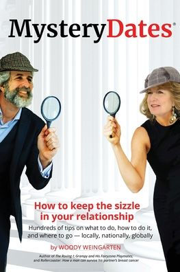 MysteryDates(R): how to keep the sizzle your relationship-Hundreds of tips on what do, do it, and where go - locally, nationally, globally