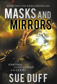 Title: Masks and Mirrors: Book Two: The Weir Chronicles, Author: Sue Duff