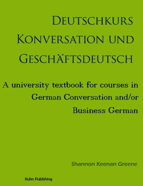 Deutschkurs Konversation und Geschaftsdeutsch: A university textbook for courses in German Conversation and/or Business German