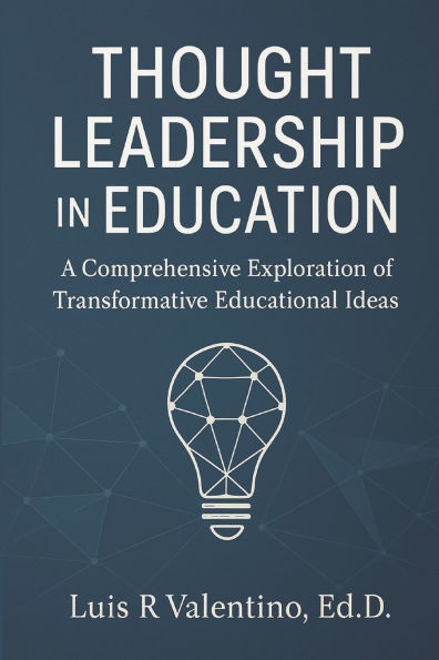 Thought Leadership in Education: A Comprehensive Exploration of Transformative Educational Ideas