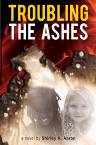 Title: Troubling the Ashes, Author: Shirley A. Aaron