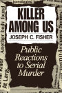 Killer Among Us: Public Reactions to Serial Murder