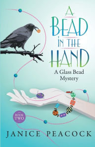 Title: A Bead in the Hand (Glass Bead Mystery Series #2), Author: Janice Peacock