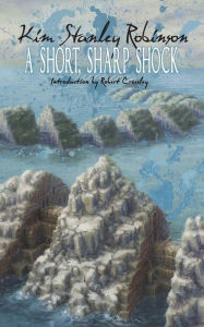 Title: A Short, Sharp Shock, Author: Kim Stanley Robinson