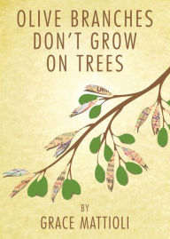 Title: Olive Branches Don't Grow on Trees, Author: Grace Mattioli