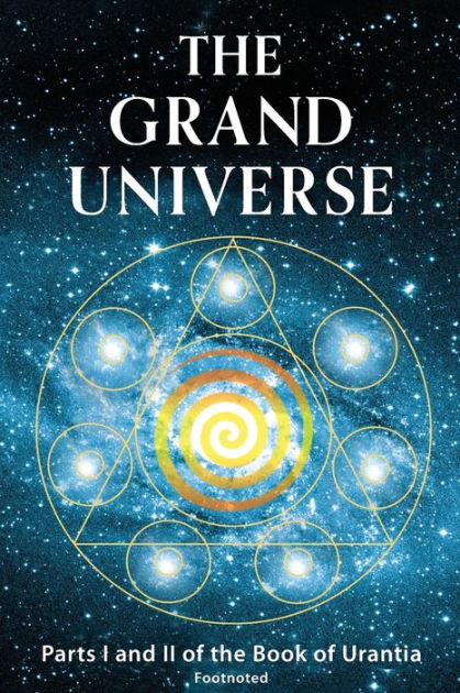 The Grand Universe: Parts I and II of the Book of Urantia by Square ...