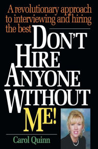 Title: Don't Hire Anyone Without Me!: A revolutionary approach to interviewing and hiring the best, Author: Carol Quinn