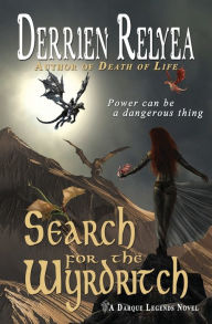 Title: Search for the Wyrdritch: A Darque Legends novel, Author: Derrien Relyea