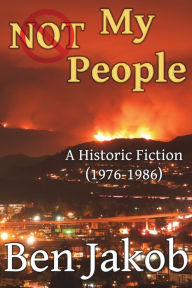 Title: Not My People: A Historic Fiction 1976 to 1986, Author: Ben Jakob