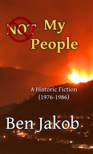 Title: Not My People: A Historic Fiction 1976 to 1986, Author: Ben Jakob