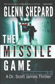 Title: The Missile Game: A Dr. Scott James Thriller, Author: Glenn Shepard