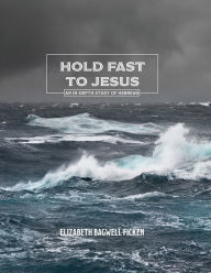 Title: Hold Fast to Jesus: An in-depth study of Hebrews, Author: Jeannine Klingbeil