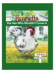 Title: Henrietta, the Hen Who Wouldn't Come In, Author: J. B. Allen