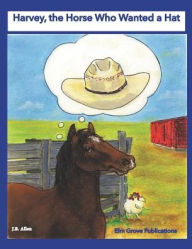 Title: Harvey, the Horse Who Wanted a Hat, Author: J.B. Allen