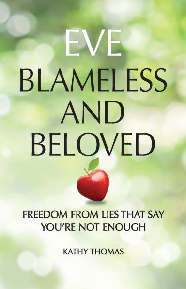 Eve Blameless and Beloved: Freedom from Lies That Say You're Not Enough