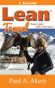 Title: Lean Travel: Travel Light With a Full Heart, Author: Paul A. Akers