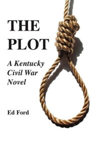 Title: The Plot: A Kentucky Civil War Novel, Author: Ed Ford