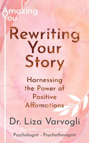Rewriting Your Story: Harnessing the Power of Positive Affirmations