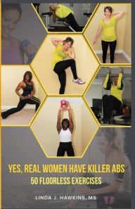 Title: Yes, Real Women Have Killer Abs: 50 Floor less Exercises, Author: Alfonzo Kahlil