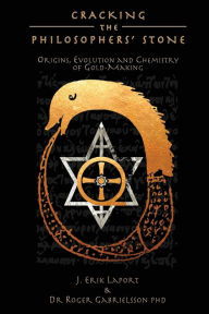 Title: Cracking the Philosophers' Stone: Origins, Evolution and Chemistry of Gold-Making (Paperback Black & White Edition), Author: J Erik Laport
