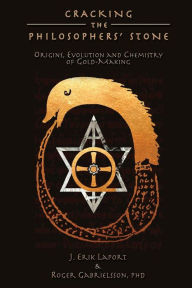 Title: Cracking the Philosophers' Stone: Origins, Evolution and Chemistry of Gold-Making (Paperback Color Edition), Author: J Erik Laport