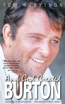 And God Created Burton: The Biography of Richard Burton