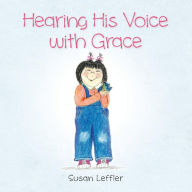 Title: Hearing His voice with Grace, Author: Susan Leffler