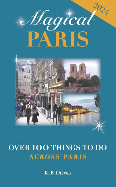 Magical Paris: Over 100 Things to Do Across Paris