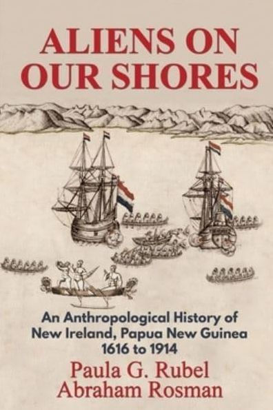 Aliens on Our Shores: An Anthropological History of New Ireland, Papua Guinea 1616 to 1914