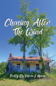Title: Chasing After the Wind: Poetry by Valerie J. Macon, Author: Valerie J Macon