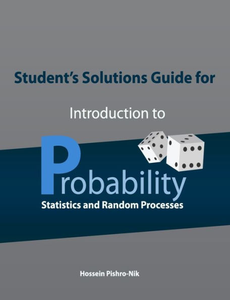 Student's Solutions Guide for Introduction to Probability, Statistics, and Random Processes