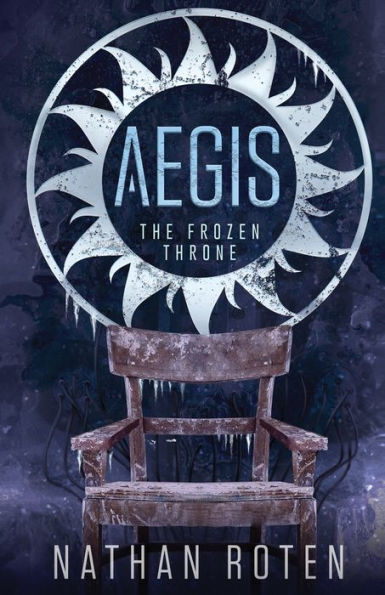 Aegis: The Frozen Throne: The Aegis Series (An Action/Adventure Contemporary Fantasy Saga), Book 3