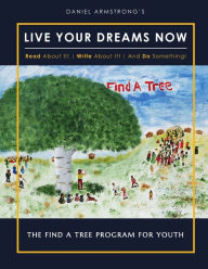 Title: Live Your Dreams Now: Read About It! Write About It! And Do Something!, Author: Daniel Armstrong