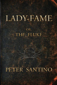 Title: LADY-FAME; or, The Fluke, Author: Peter Santino