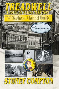 Title: Treadwell, A Novel of Alaska Territory: Book One of the Gastineau Channel Quartet, Author: Stoney Compton