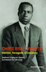 Title: Chris Braithwaite: Mariner, Renegade, & Castaway, Author: Christian Hogsbjerg